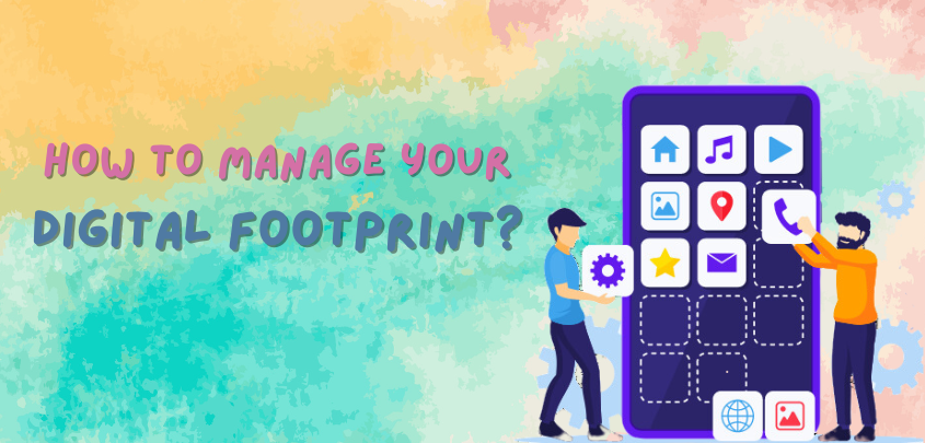 How to Manage Your Digital Footprint?