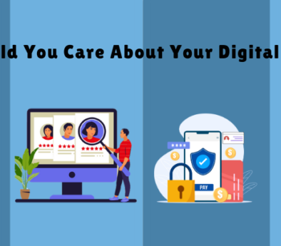 Why Should You Care About Your Digital Footprint?