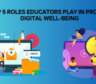 The Top 5 Roles Educators Play in Promoting Digital Well-being