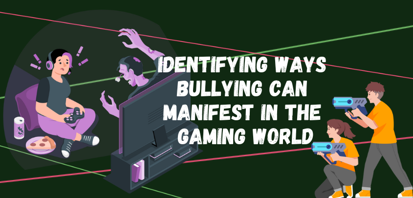 Cyberbullying - Identifying ways bullying can manifest in the gaming world