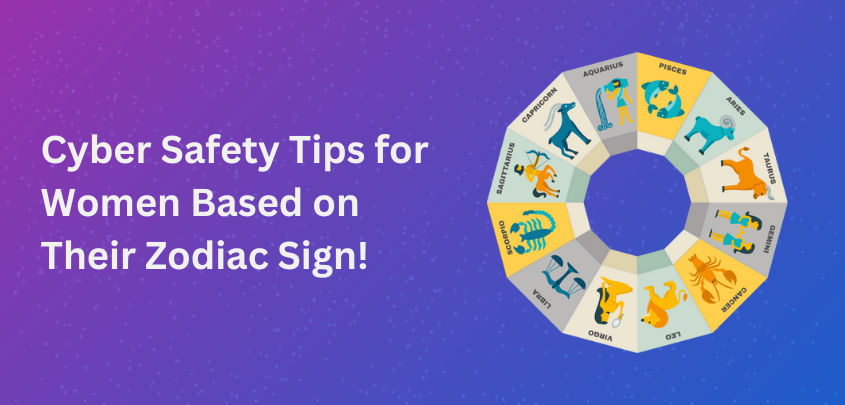 Cyber Safety Tips for Women Based on Their Zodiac Sign!